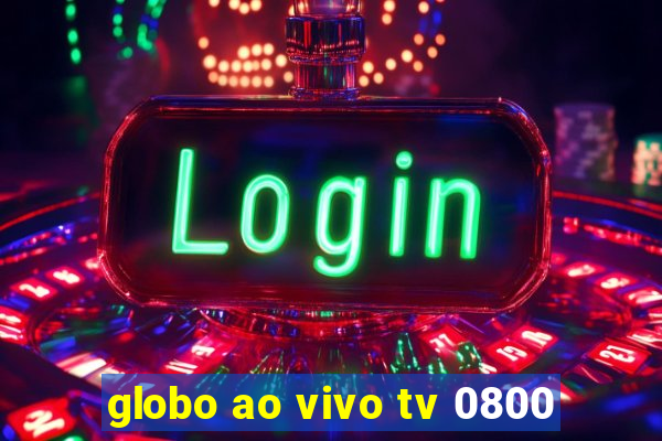 globo ao vivo tv 0800